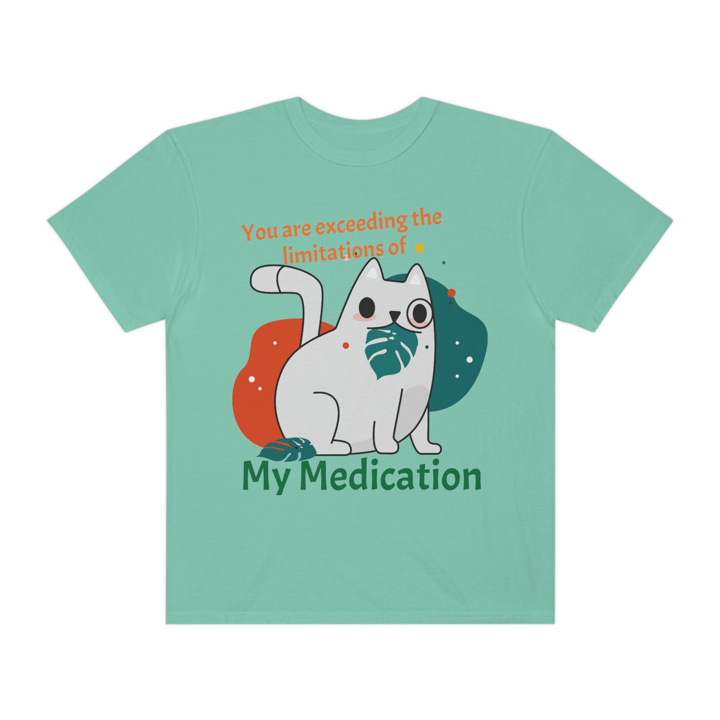 You are exceeding the limitations of my medication T-Shirt