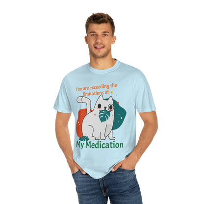 You are exceeding the limitations of my medication T-Shirt